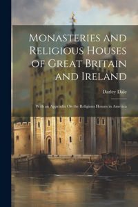 Monasteries and Religious Houses of Great Britain and Ireland