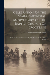 Celebration Of The Semi-centennial Anniversary Of The Baptist Church Of Brookline