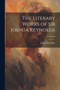 Literary Works of Sir Joshua Reynolds; Volume II