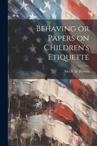 Behaving or Papers on Children's Etiquette