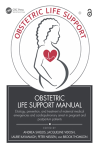 Obstetric Life Support Manual: Etiology, Prevention, and Treatment of Maternal Medical Emergencies and Cardiopulmonary Arrest in Pregnant and Postpartum Patients