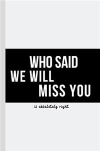 Who Said We Will Miss You