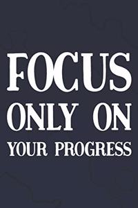 Focus Only On Your Progress