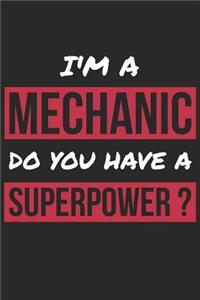 Mechanic Notebook - I'm A Mechanic Do You Have A Superpower? - Funny Gift for Mechanic - Mechanic Journal