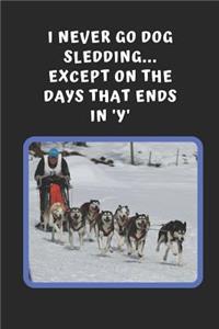 I Never Go Dog Sledding, Except On The Days That Ends In 'Y'