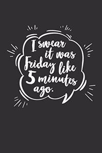 I Swear It Was Friday Like 5 Minutes Ago