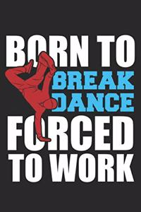 Born To Breakdance Forced To Work