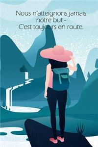 Nous n'atteignons jamais notre but - C'est toujours en route.