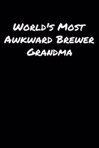 World's Most Awkward Brewer Grandma: A soft cover blank lined journal to jot down ideas, memories, goals, and anything else that comes to mind.