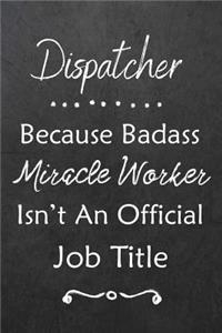 Dispatcher Because Bad Ass Miracle Worker Isn't An Official Job Title
