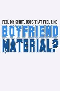 Feel My Shirt Does That Feel Like Boyfriend Material