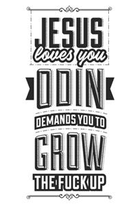 Jesus Loves You Odin Demands You To Grow The Fuck Up