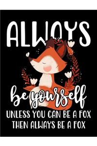 Always Be Yourself Unless You Can Be A Fox