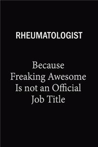 Rheumatologist Because Freaking Awesome Is Not An Official Job Title