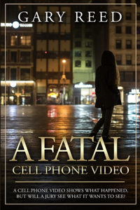 Fatal Cell Phone Video: A video shows what happened, but will a jury see what it wants to see?