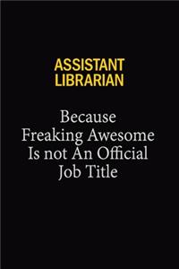 Assistant Librarian Because Freaking Awesome Is Not An Official Job Title