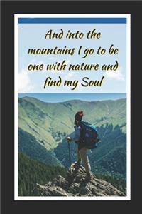 And Into The Mountains I Go To Be One With Nature And Find My Soul