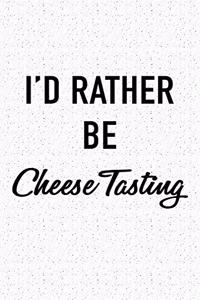 I'd Rather Be Cheese Tasting