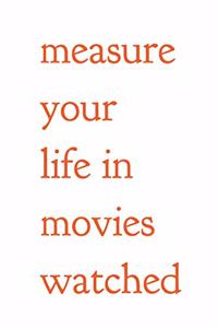 Measure Your Life in Movies Watched