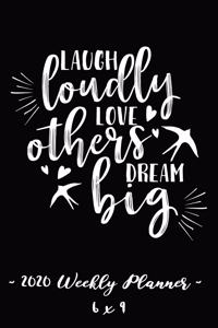 2020 Weekly Planner Laugh Loudly, Love Others, Dream Big