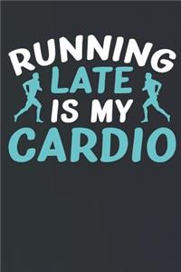 Running Late Is My Cardio