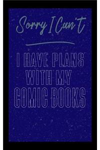 Sorry I Can't I Have Plans With My Comic Books