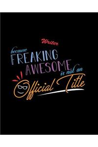 Writer Because Freaking Awesome is not an Official Title