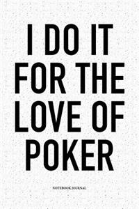 I Do It For The Love Of Poker