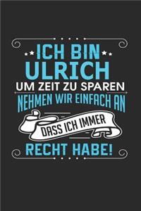 Ich bin Ulrich Um Zeit zu sparen nehmen wir einfach an dass ich immer Recht habe!