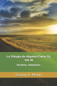 La Trilogía de Alguien Como Tú, Vol. III