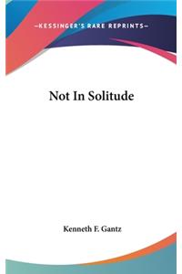 Not in Solitude