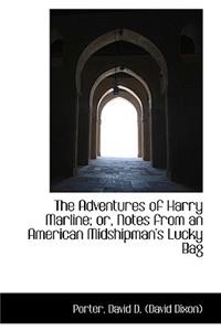 The Adventures of Harry Marline; Or, Notes from an American Midshipman's Lucky Bag