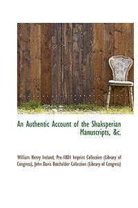 Authentic Account of the Shaksperian Manuscripts, &C.