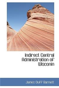 Indirect Central Administration of Wisconin