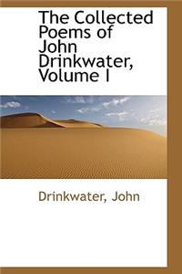The Collected Poems of John Drinkwater, Volume I