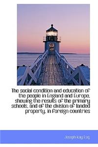 The Social Condition and Education of the People in England and Europe, Shewing the Results of the P