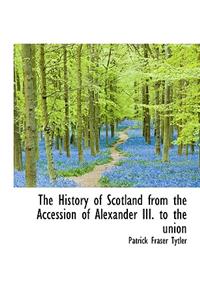 The History of Scotland from the Accession of Alexander III. to the Union