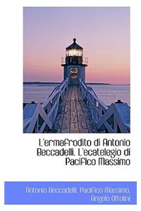 L'Ermafrodito Di Antonio Beccadelli. L'Ecatelegio Di Pacifico Massimo