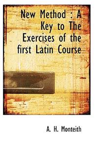 New Method: A Key to the Exercises of the First Latin Course