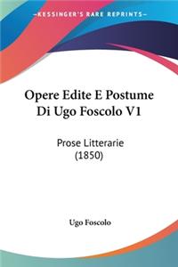 Opere Edite E Postume Di Ugo Foscolo V1: Prose Litterarie (1850)