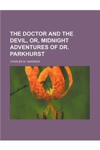 The Doctor and the Devil, Or, Midnight Adventures of Dr. Parkhurst