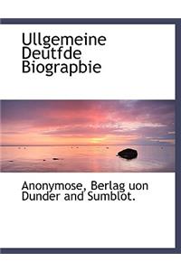 Ullgemeine Deutfde Biograpbie