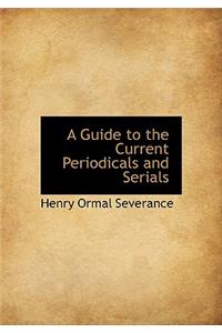 A Guide to the Current Periodicals and Serials