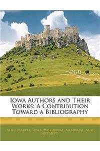 Iowa Authors and Their Works: A Contribution Toward a Bibliography