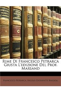Rime Di Francesco Petrarca Giusta L'Edizione del Prof. Marsand