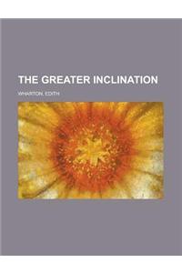 The Greater Inclination
