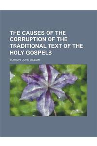 The Causes of the Corruption of the Traditional Text of the Holy Gospels