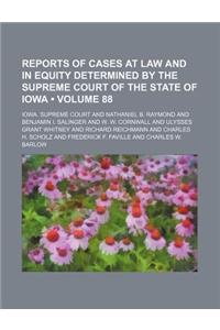 Reports of Cases at Law and in Equity Determined by the Supreme Court of the State of Iowa (Volume 88)