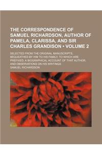 The Correspondence of Samuel Richardson, Author of Pamela, Clarissa, and Sir Charles Grandison (Volume 2); Selected from the Original Manuscripts, Beq