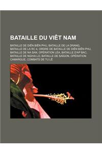 Bataille Du Viet Nam: Bataille de Dien Bien Phu, Bataille de La Drang, Bataille de La Rc 4, Ordre de Bataille de Dien Bien Phu, Bataille de